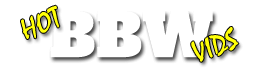 Hot BBW Vids